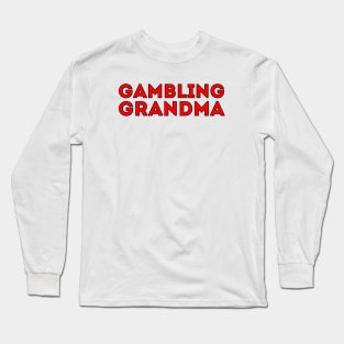 Gambling Grandma Long Sleeve T-Shirt